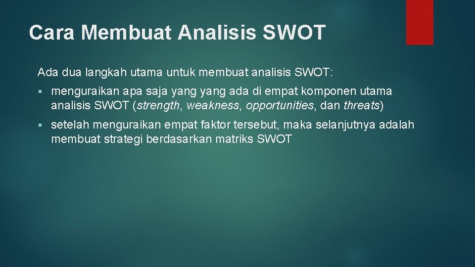 Cara Membuat Analisis SWOT Ada dua langkah utama untuk membuat analisis SWOT: § menguraikan