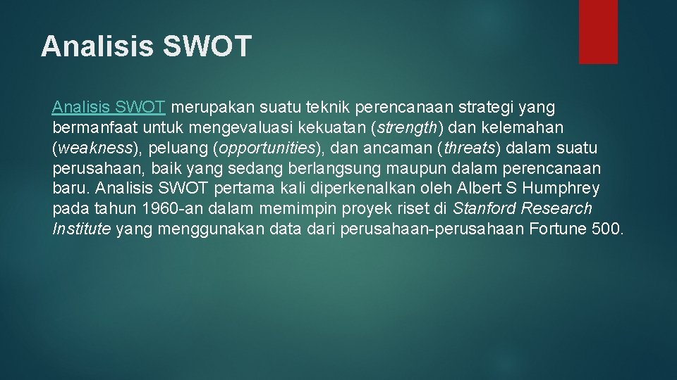 Analisis SWOT merupakan suatu teknik perencanaan strategi yang bermanfaat untuk mengevaluasi kekuatan (strength) dan