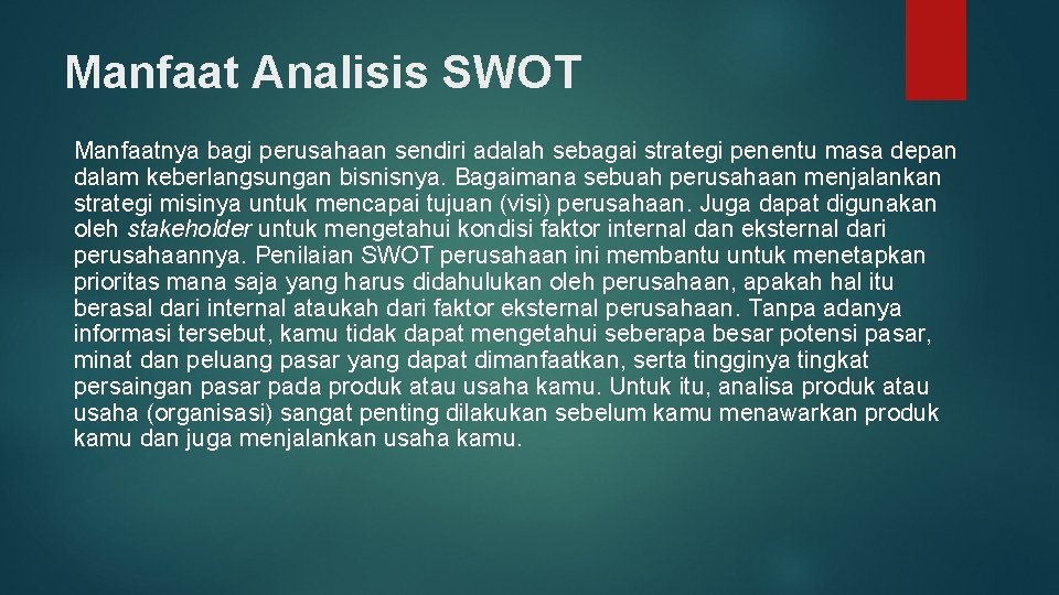 Manfaat Analisis SWOT Manfaatnya bagi perusahaan sendiri adalah sebagai strategi penentu masa depan dalam