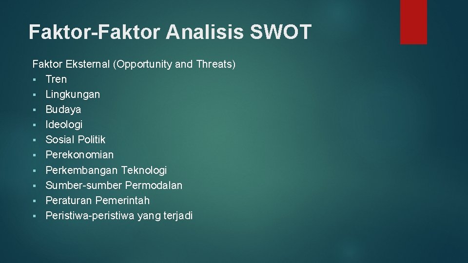 Faktor-Faktor Analisis SWOT Faktor Eksternal (Opportunity and Threats) § Tren § Lingkungan § Budaya