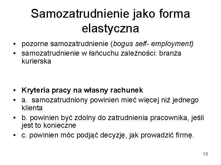 Samozatrudnienie jako forma elastyczna • pozorne samozatrudnienie (bogus self- employment) • samozatrudnienie w łańcuchu