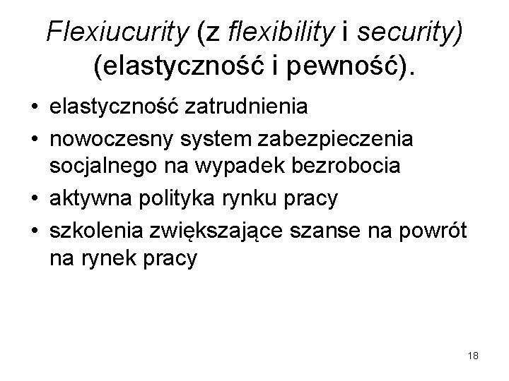 Flexiucurity (z flexibility i security) (elastyczność i pewność). • elastyczność zatrudnienia • nowoczesny system