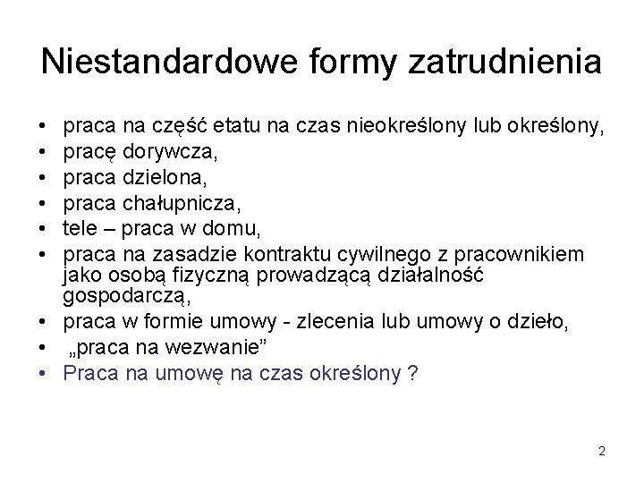 Niestandardowe formy zatrudnienia • • • praca na część etatu na czas nieokreślony lub