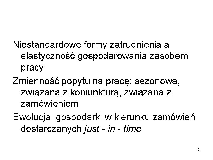 Niestandardowe formy zatrudnienia a elastyczność gospodarowania zasobem pracy Zmienność popytu na pracę: sezonowa, związana