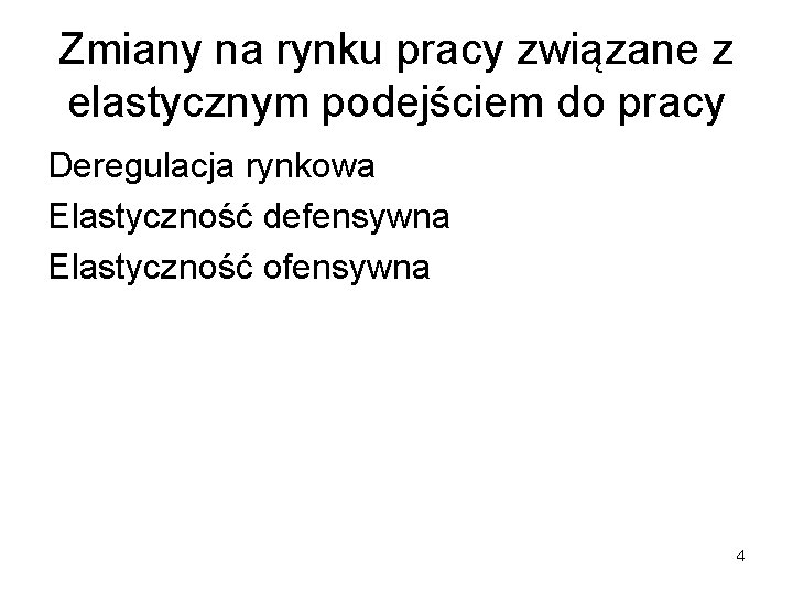 Zmiany na rynku pracy związane z elastycznym podejściem do pracy Deregulacja rynkowa Elastyczność defensywna