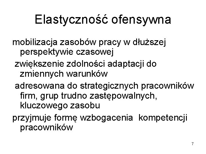 Elastyczność ofensywna mobilizacja zasobów pracy w dłuższej perspektywie czasowej zwiększenie zdolności adaptacji do zmiennych Elastyczność ofensywna mobilizacja zasobów pracy w dłuższej perspektywie czasowej zwiększenie zdolności adaptacji do zmiennych