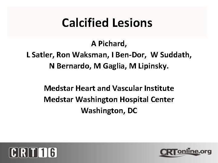 Calcified Lesions A Pichard, L Satler, Ron Waksman, I Ben-Dor, W Suddath, N Bernardo,