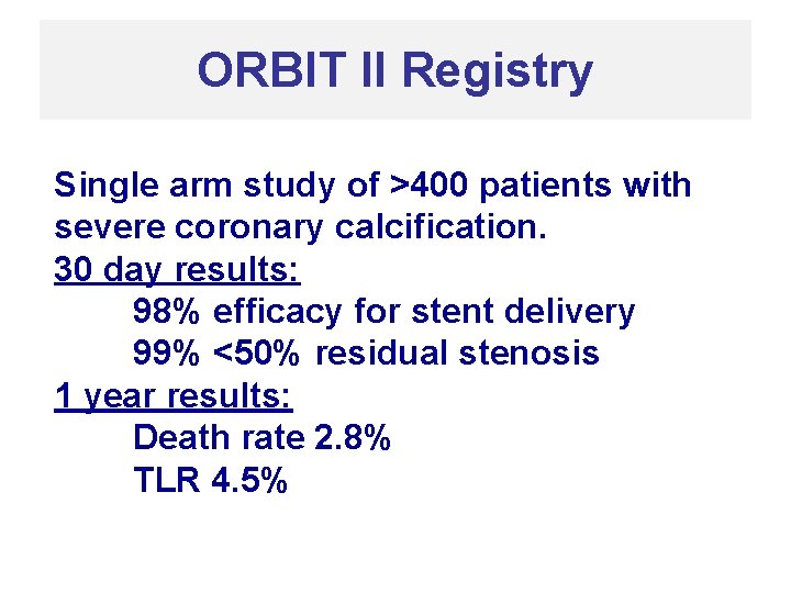 ORBIT II Registry Single arm study of >400 patients with severe coronary calcification. 30