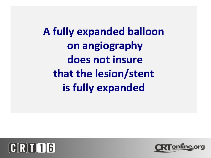 A fully expanded balloon on angiography does not insure that the lesion/stent is fully