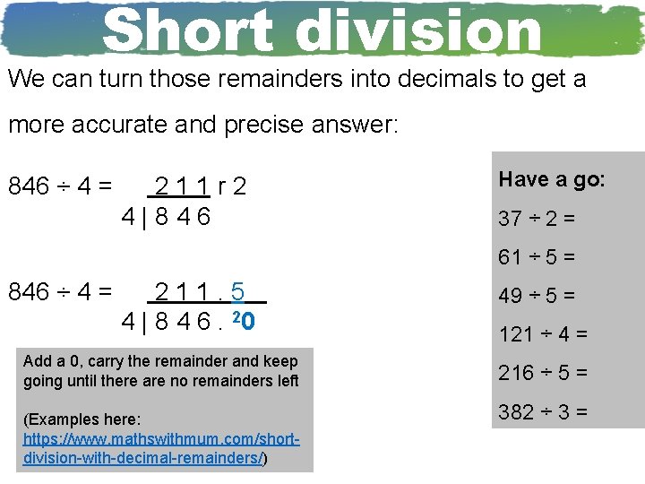 Short division We can turn those remainders into decimals to get a more accurate