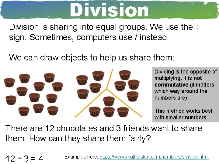 Division is sharing into equal groups. We use the ÷ sign. Sometimes, computers use
