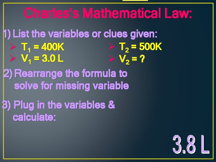 Charles’s Mathematical Law: 1) List the variables or clues given: Ø T 2 =