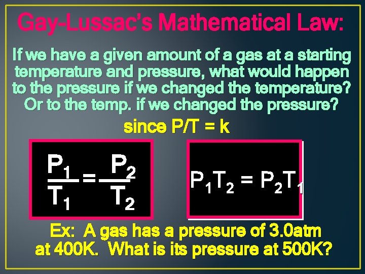 Gay-Lussac’s Mathematical Law: If we have a given amount of a gas at a