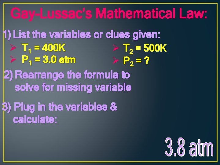 Gay-Lussac’s Mathematical Law: 1) List the variables or clues given: Ø T 1 =