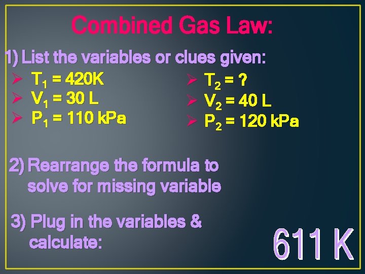 Combined Gas Law: 1) List the variables or clues given: Ø T 1 =