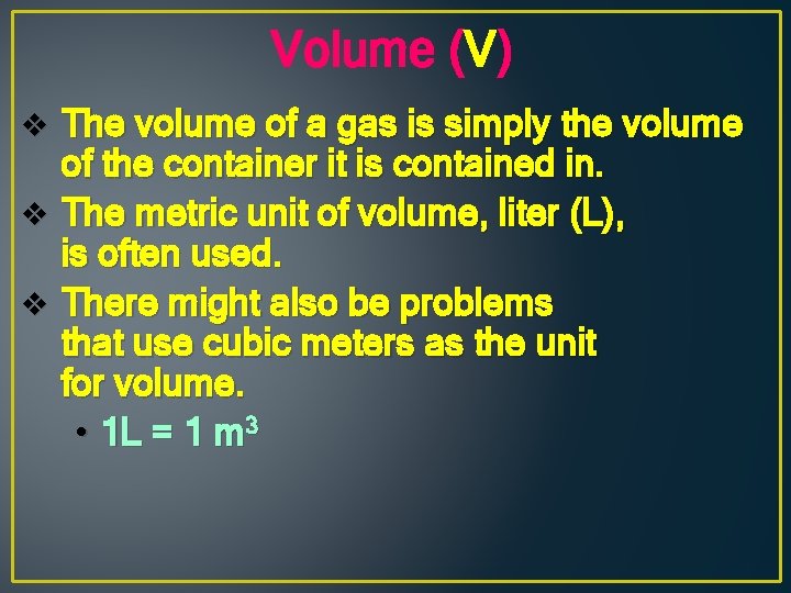 Volume (V) v The volume of a gas is simply the volume of the
