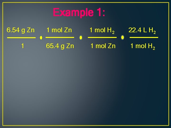 Example 1: 6. 54 g Zn 1 mol H 2 22. 4 L H