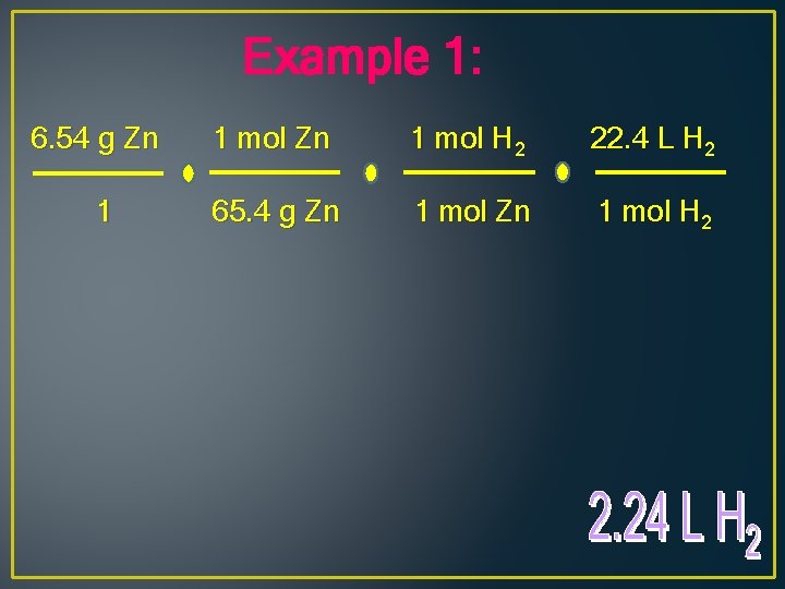 Example 1: 6. 54 g Zn 1 mol H 2 22. 4 L H