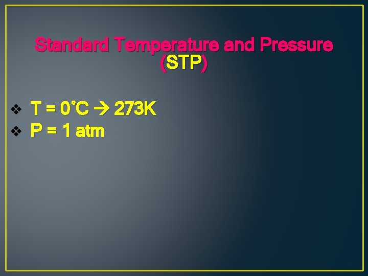 Standard Temperature and Pressure (STP) v v T = 0˚C 273 K P =