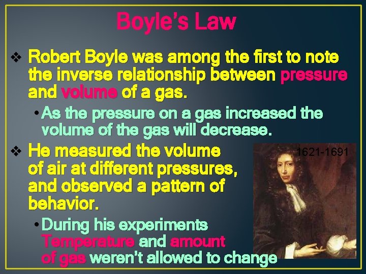 Boyle’s Law v Robert Boyle was among the first to note the inverse relationship