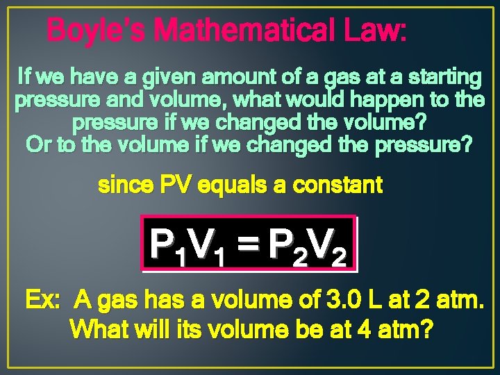 Boyle’s Mathematical Law: If we have a given amount of a gas at a