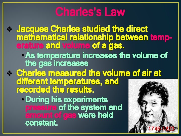 Charles’s Law v Jacques Charles studied the direct mathematical relationship between temperature and volume