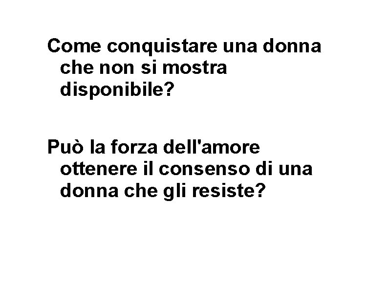 Come conquistare una donna che non si mostra disponibile? Può la forza dell'amore ottenere