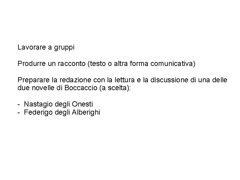 Lavorare a gruppi Produrre un racconto (testo o altra forma comunicativa) Preparare la redazione