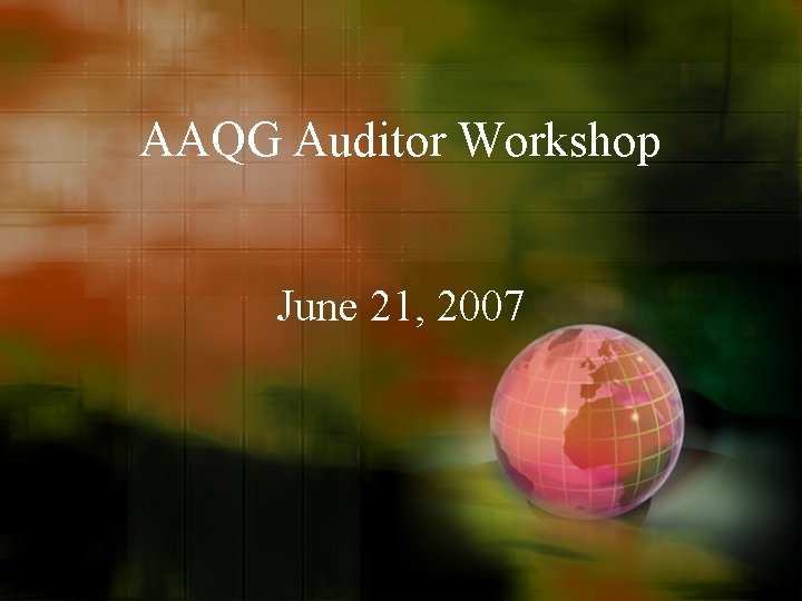 AAQG Auditor Workshop June 21, 2007 