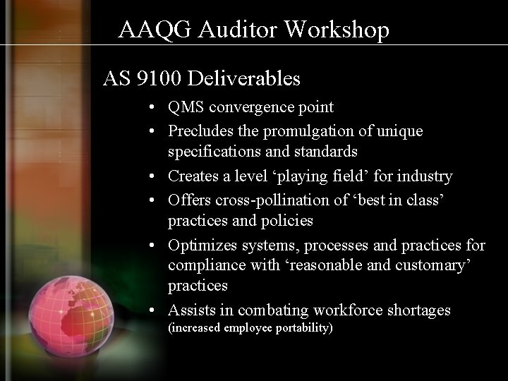 AAQG Auditor Workshop AS 9100 Deliverables • QMS convergence point • Precludes the promulgation