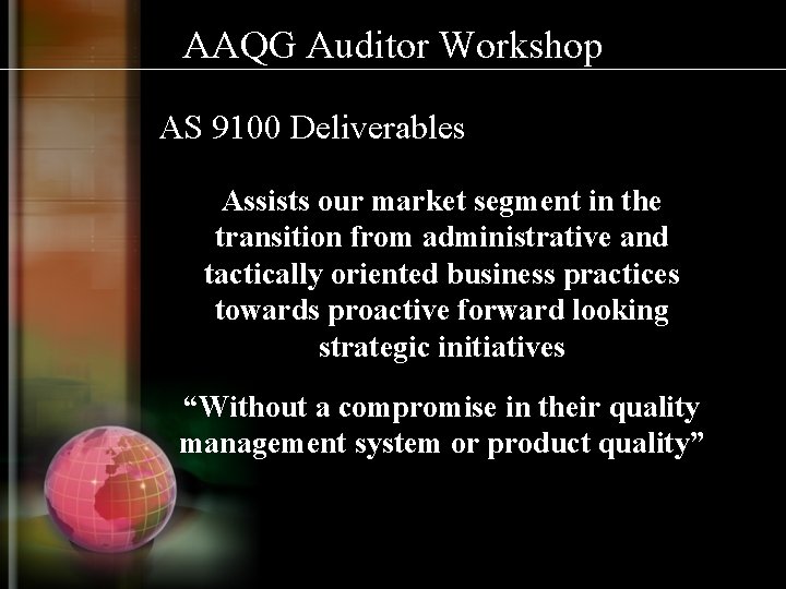 AAQG Auditor Workshop AS 9100 Deliverables Assists our market segment in the transition from