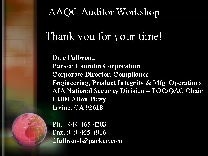 AAQG Auditor Workshop Thank you for your time! Dale Fullwood Parker Hannifin Corporation Corporate