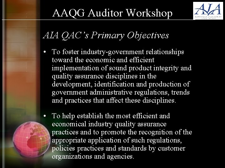 AAQG Auditor Workshop AIA QAC’s Primary Objectives • To foster industry-government relationships toward the