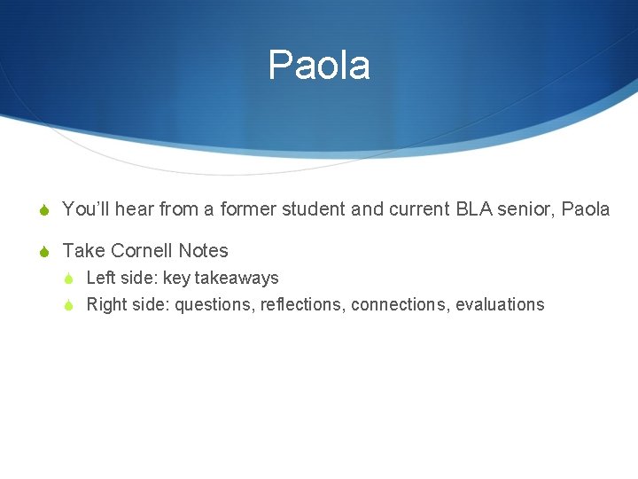 Paola S You’ll hear from a former student and current BLA senior, Paola S