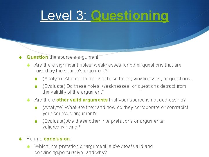 Level 3: Questioning S Question the source’s argument: S S S Are there significant