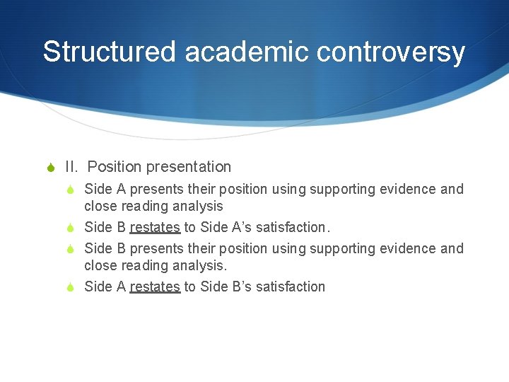 Structured academic controversy S II. Position presentation S Side A presents their position using