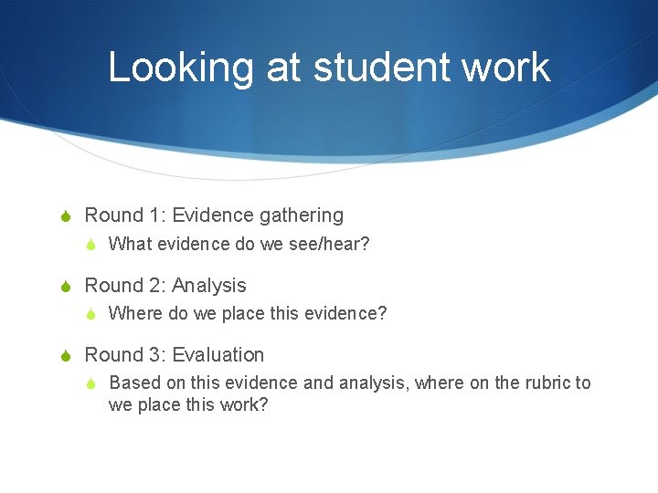 Looking at student work S Round 1: Evidence gathering S What evidence do we