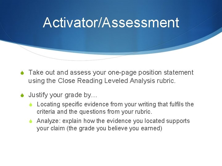 Activator/Assessment S Take out and assess your one-page position statement using the Close Reading