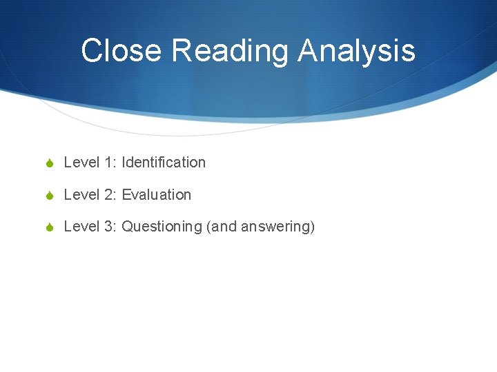 Close Reading Analysis S Level 1: Identification S Level 2: Evaluation S Level 3:
