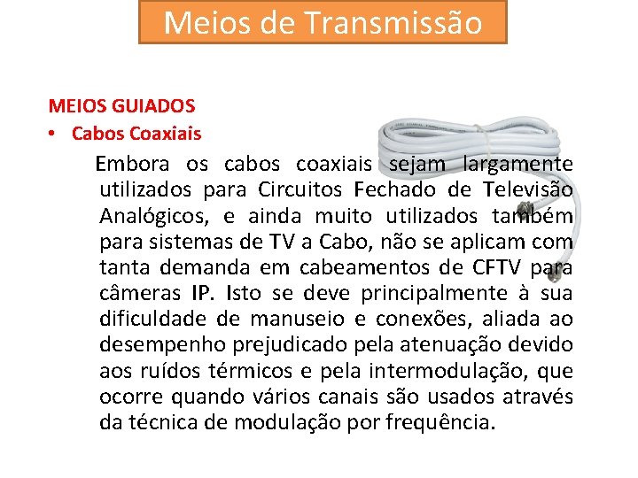 Meios de Transmissão MEIOS GUIADOS • Cabos Coaxiais Embora os cabos coaxiais sejam largamente