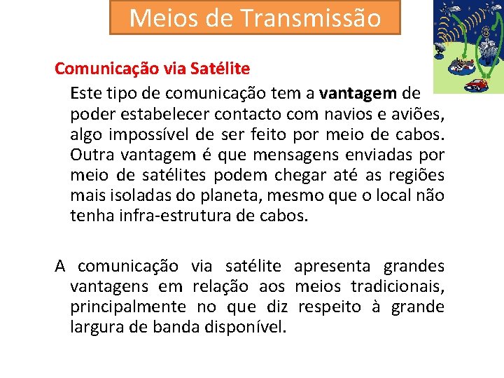 Meios de Transmissão Comunicação via Satélite Este tipo de comunicação tem a vantagem de