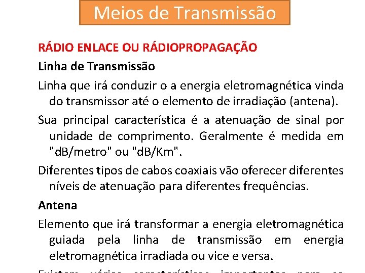 Meios de Transmissão RÁDIO ENLACE OU RÁDIOPROPAGAÇÃO Linha de Transmissão Linha que irá conduzir