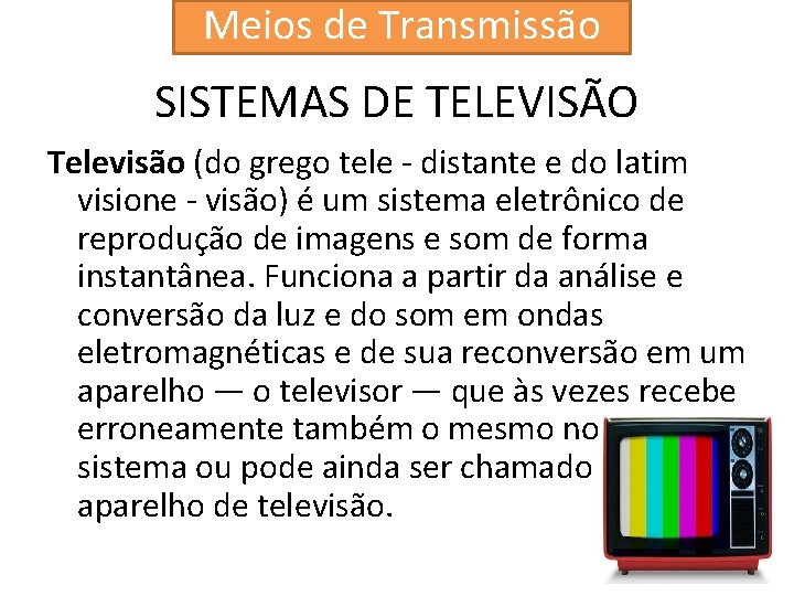 Meios de Transmissão SISTEMAS DE TELEVISÃO Televisão (do grego tele - distante e do