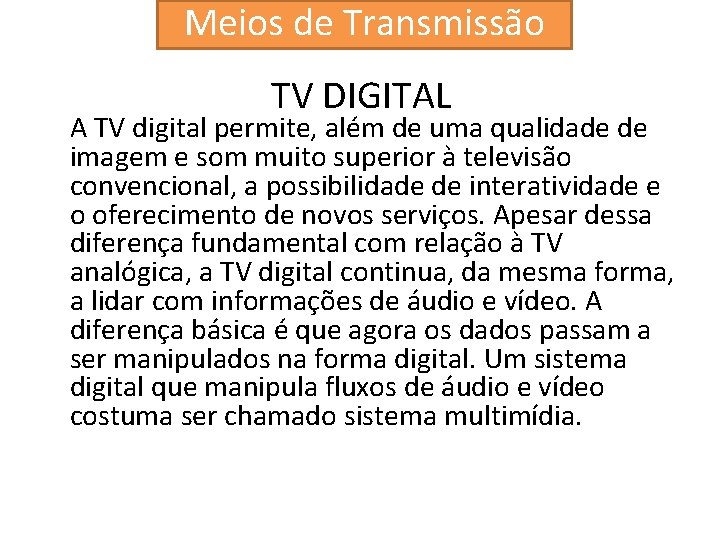 Meios de Transmissão TV DIGITAL A TV digital permite, além de uma qualidade de