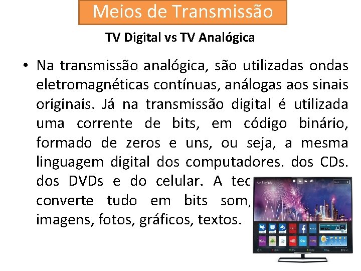 Meios de Transmissão TV Digital vs TV Analógica • Na transmissão analógica, são utilizadas