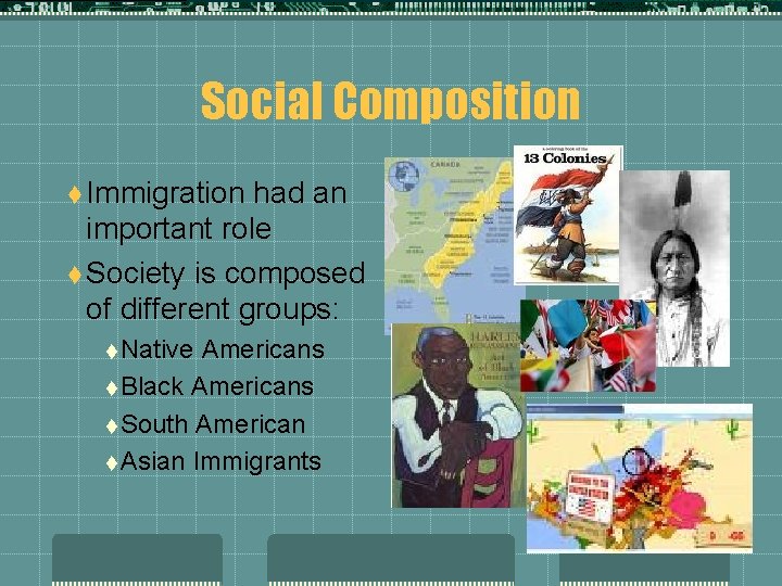 Social Composition t Immigration had an important role t Society is composed of different