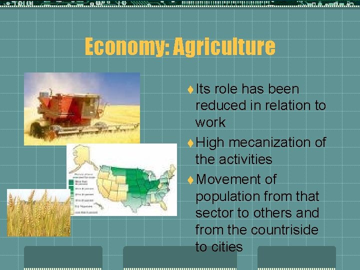 Economy: Agriculture t Its role has been reduced in relation to work t High
