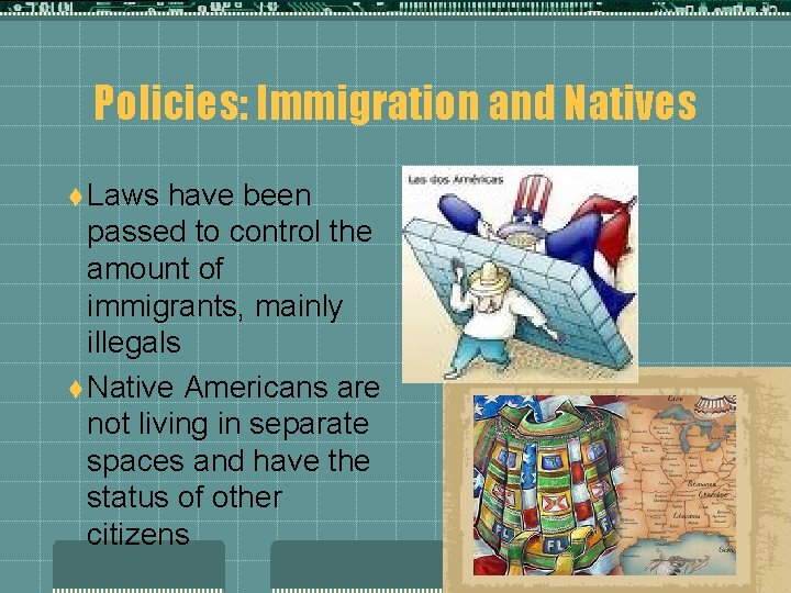 Policies: Immigration and Natives t Laws have been passed to control the amount of