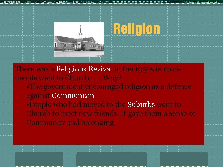 Religion There was a Religious Revival in the 1950 s ie more people went