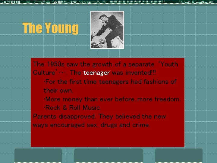 The Young The 1950 s saw the growth of a separate ‘Youth Culture’…. The